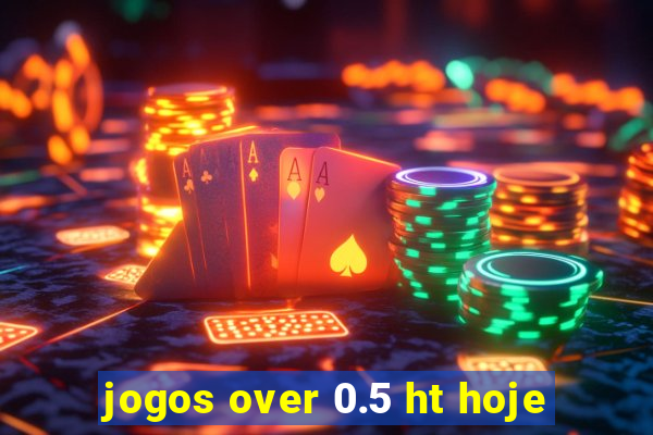 jogos over 0.5 ht hoje